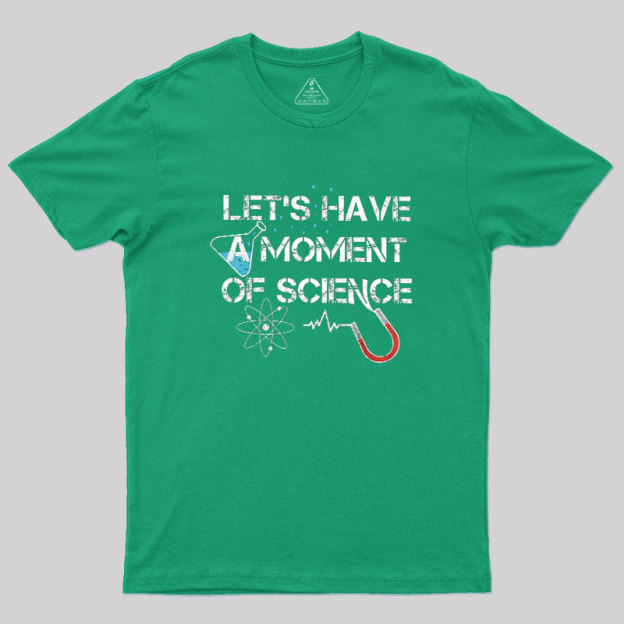 Let's Have A Moment Of Science Geek T-Shirt