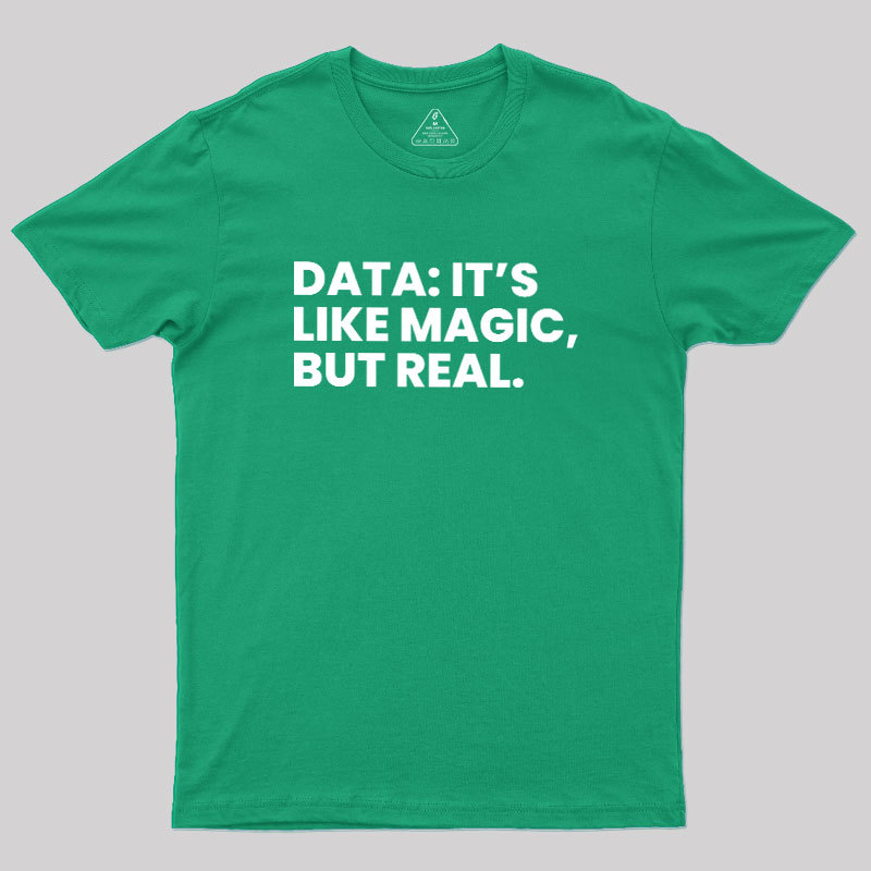 Data Its Like Magic But Real Geek T-Shirt
