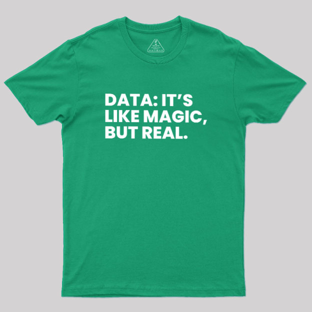 Data Its Like Magic But Real Geek T-Shirt