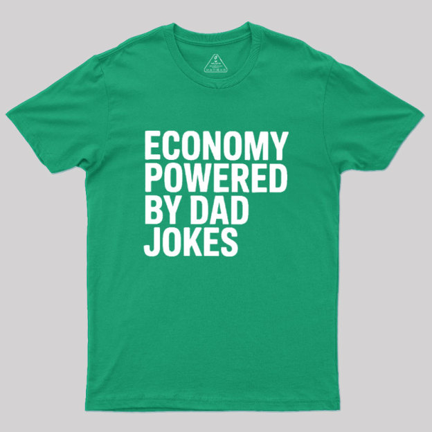Economy Powered By Dad Jokes Geek T-Shirt