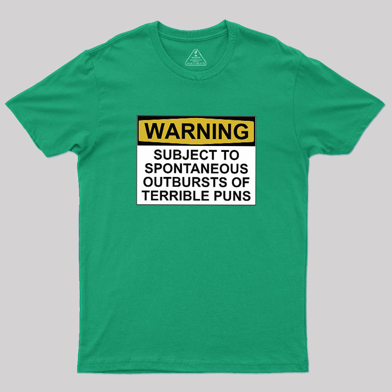 SUBJECT TO SPONTANEOUS OUTBURSTS OF TERRIBLE PUNS Geek T-Shirt