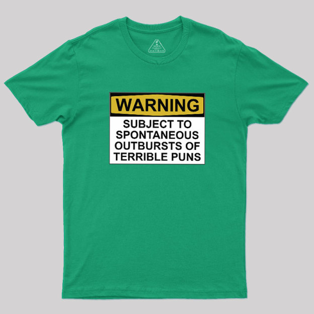 SUBJECT TO SPONTANEOUS OUTBURSTS OF TERRIBLE PUNS Geek T-Shirt