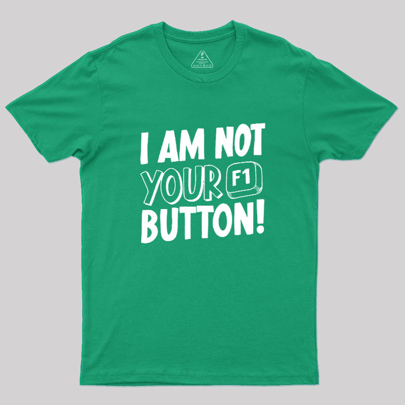 I Am Not Your F1 Button Geek T-Shirt