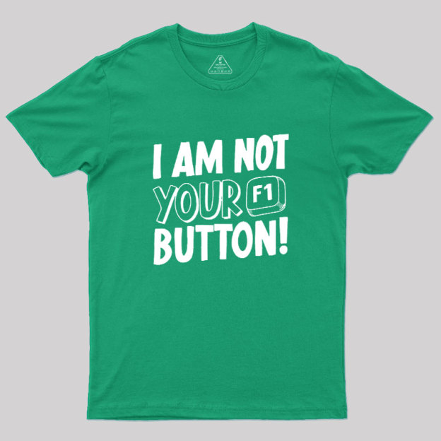 I Am Not Your F1 Button Geek T-Shirt