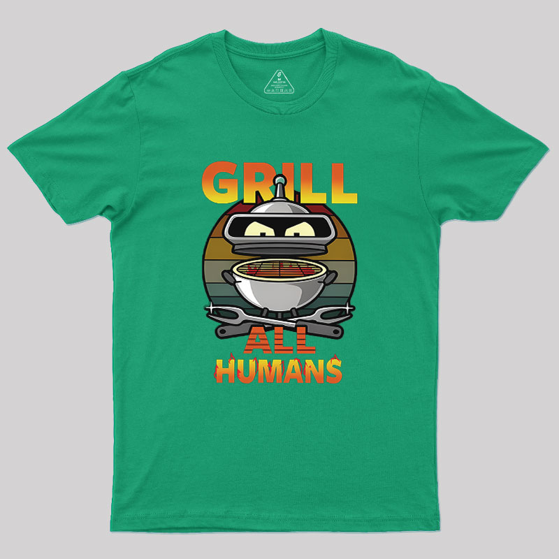 Grill All Humans Geek T-Shirt