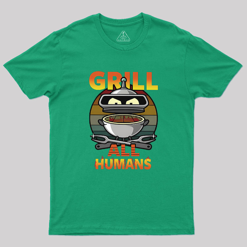 Grill All Humans Geek T-Shirt