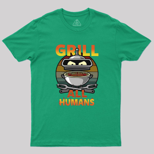 Grill All Humans Geek T-Shirt