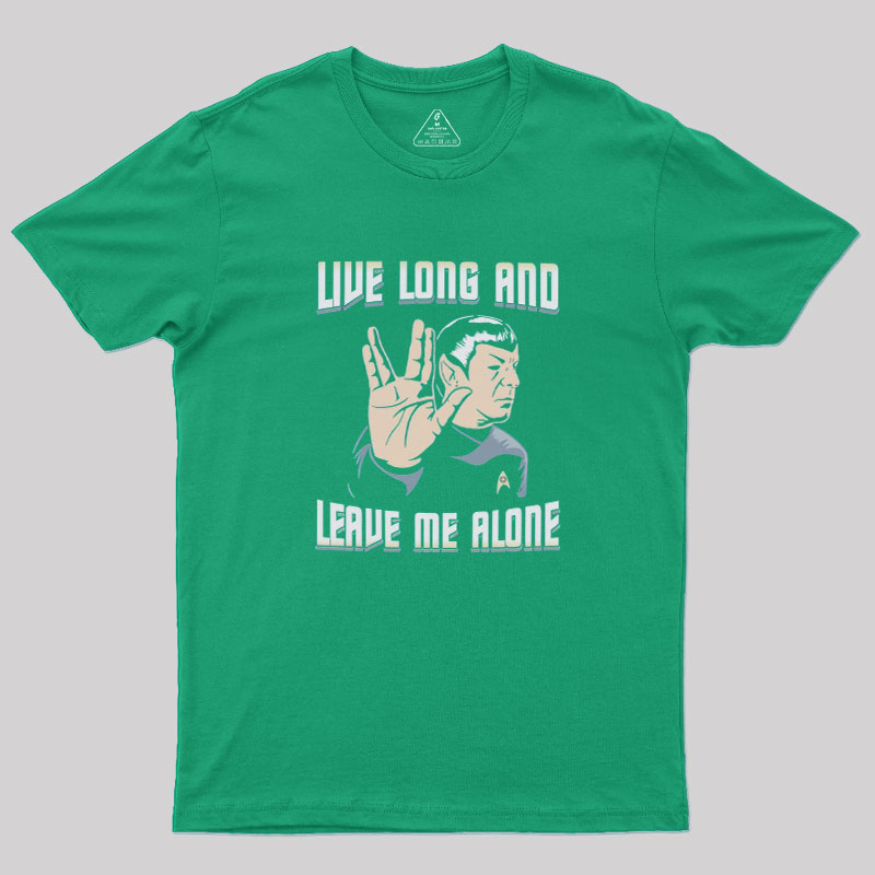 Live Long and Leave Me Alone Geek T-Shirt