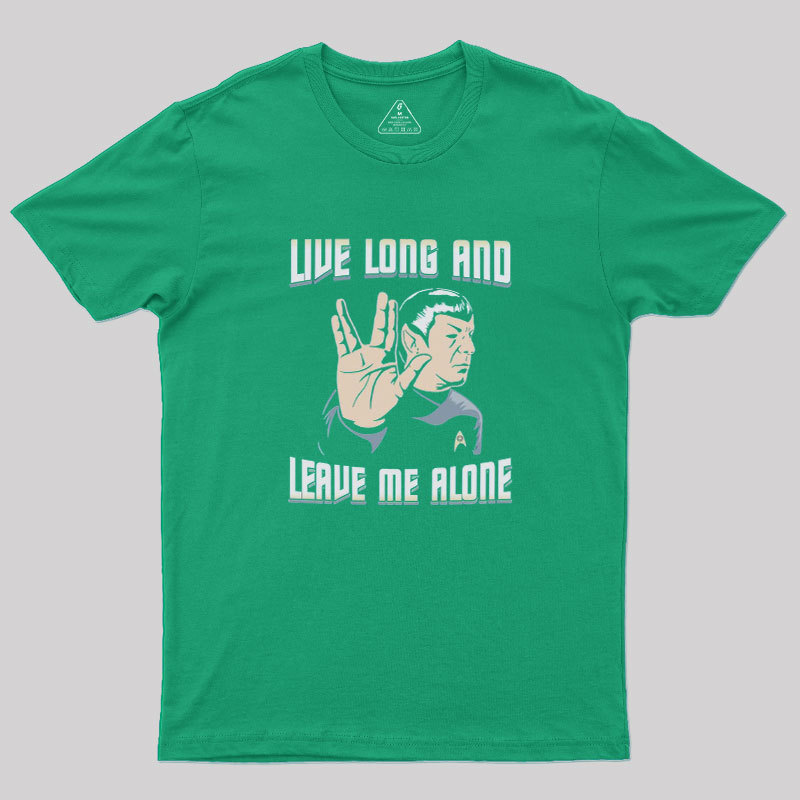 Live Long and Leave Me Alone Geek T-Shirt