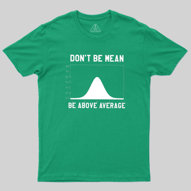 Nerdy Don't Be Mean Be Above Average Science Geek T-Shirt