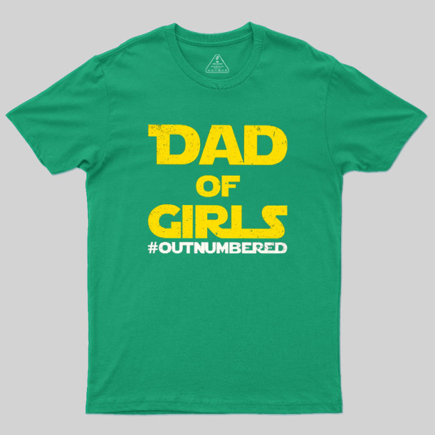 Dad of Girls Outnumbered Geek T-Shirt