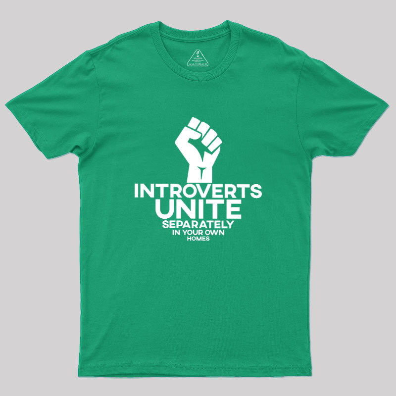 INTROVERTS UNITE Separately In Your Own Homes Geek T-Shirt