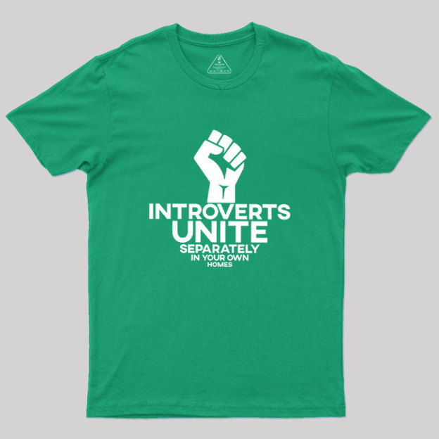 INTROVERTS UNITE Separately In Your Own Homes Geek T-Shirt
