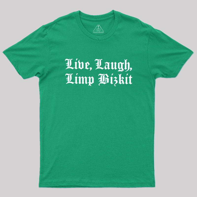 Live Laugh Limp Bizkit Geek T-Shirt