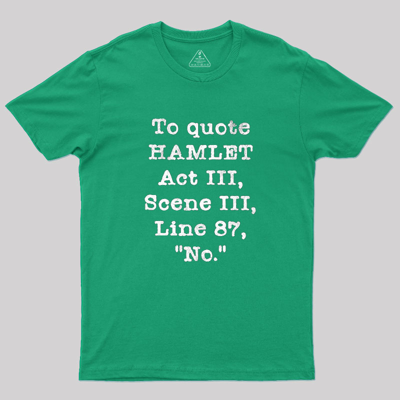 To Quote Hamlet Act III Geek T-Shirt