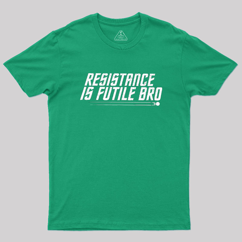 Resistance Is Futile Bro Geek T-Shirt