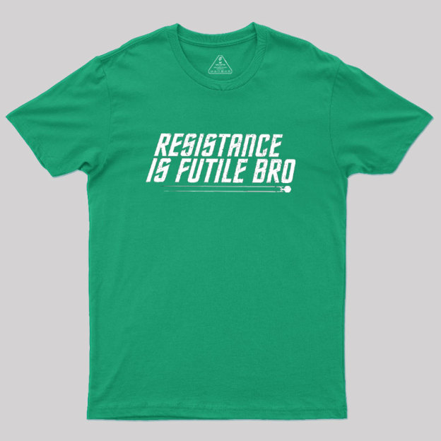 Resistance Is Futile Bro Geek T-Shirt