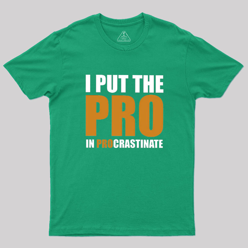 I Put The PRO In Procrastination Geek T-Shirt