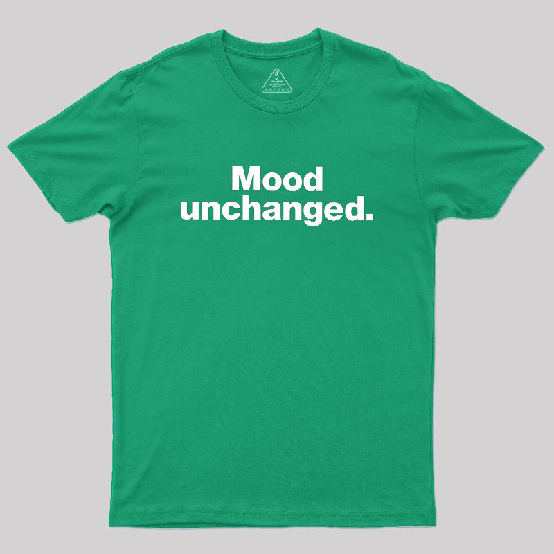Mood Unchanged Geek T-Shirt