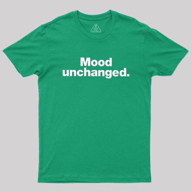 Mood Unchanged Geek T-Shirt