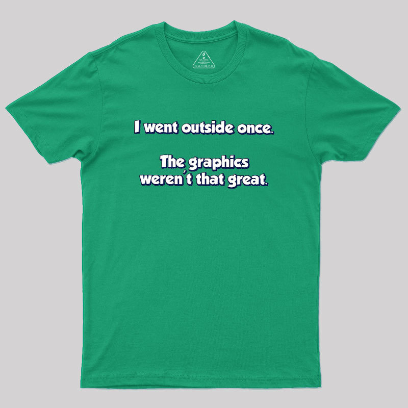 I Went Outside Once Geek T-Shirt