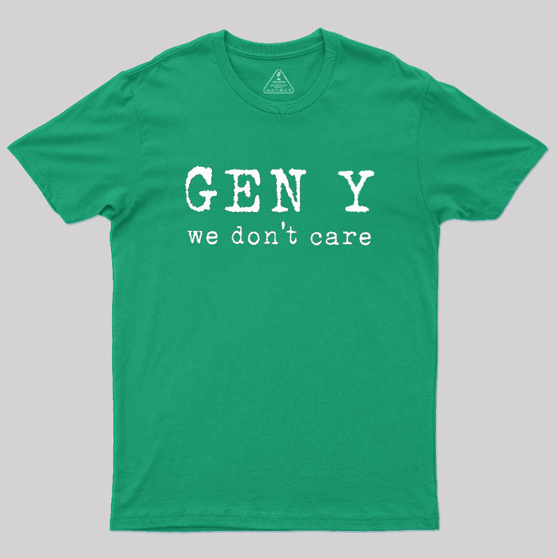 Gen Y: We Don't Care Geek T-Shirt