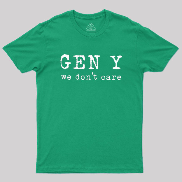 Gen Y: We Don't Care Geek T-Shirt
