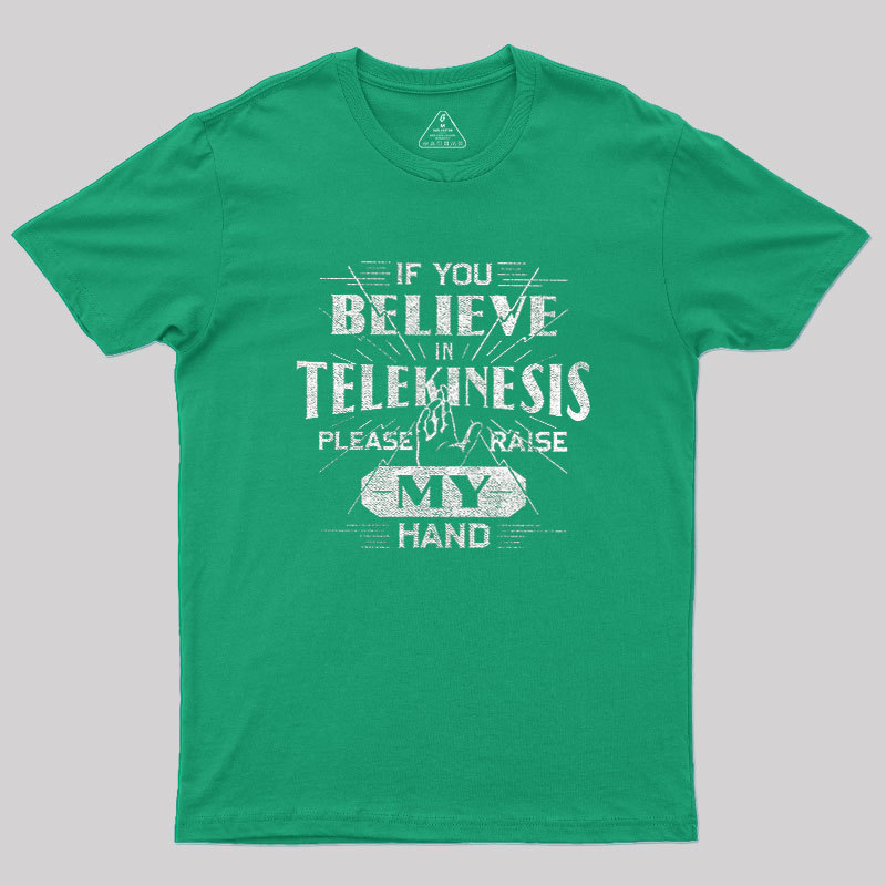If You Believe In Telekinesis Please Raise My Hand Geek T-Shirt