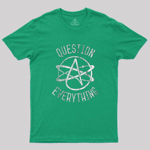 Question Everything Geek T-Shirt