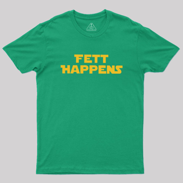 Fett Happens Geek T-Shirt