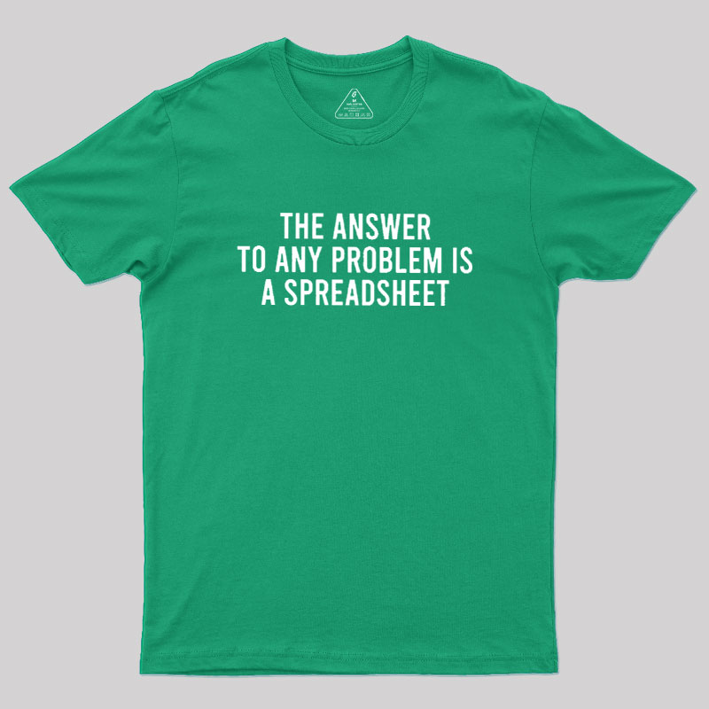 The Answer To Any Problem Is A Spreadsheet Geek T-Shirt