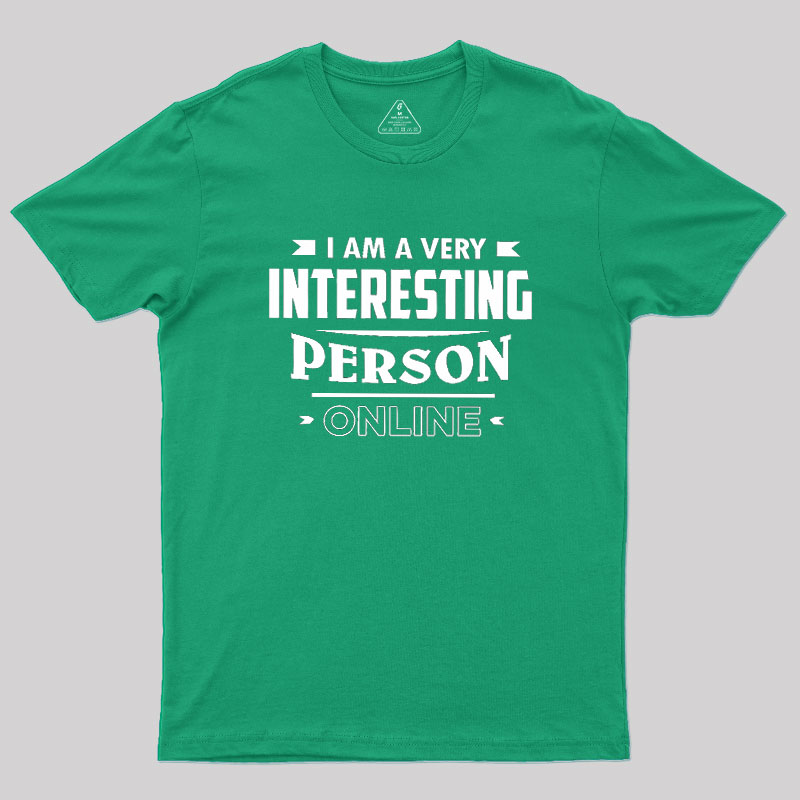 I Am A Very Interesting Person ONLINE Geek T-Shirt