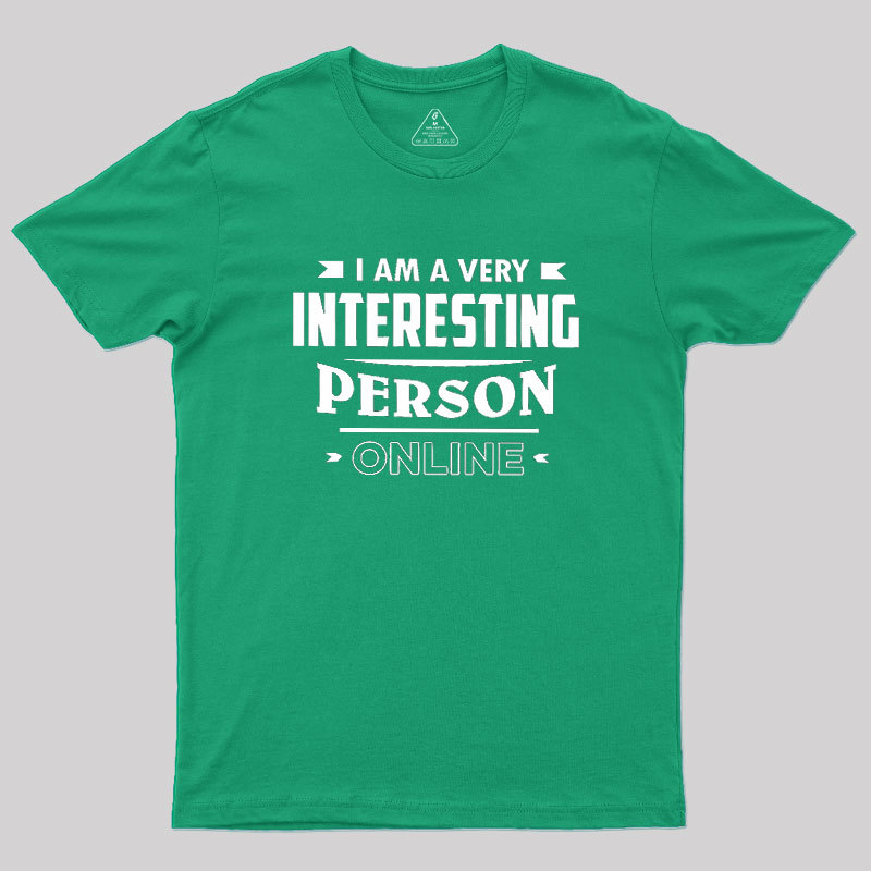 I Am A Very Interesting Person ONLINE Geek T-Shirt