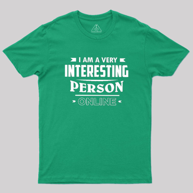 I Am A Very Interesting Person ONLINE Geek T-Shirt