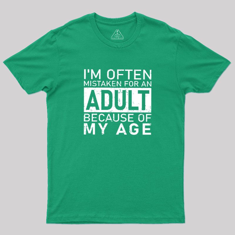 I'm Often Mistaken For An Adult Because Of My Age Geek T-Shirt