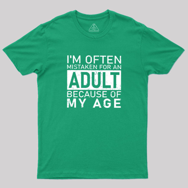I'm Often Mistaken For An Adult Because Of My Age Geek T-Shirt