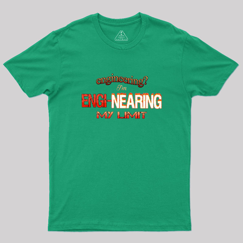 Engineering Im Engi-nearing My Limit Engineer Geek T-Shirt