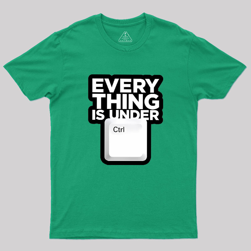 Everything Is Under Control Geek T-Shirt