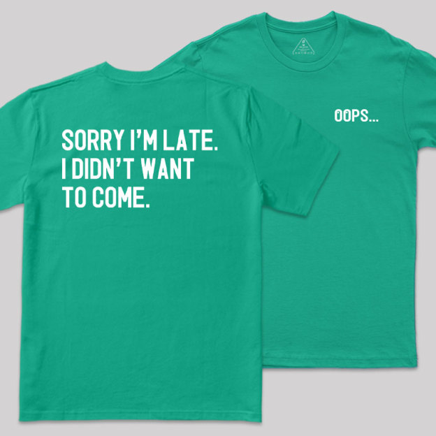 Sorry Im Late Front and Back Printed Geek T-Shirt