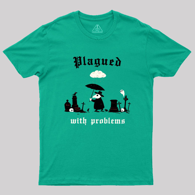 Plagued With Problems Geek T-Shirt