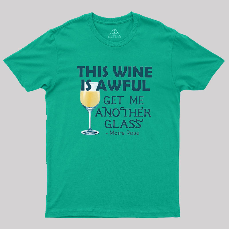 This Wine is Awful Get Me Another Glass Geek T-Shirt