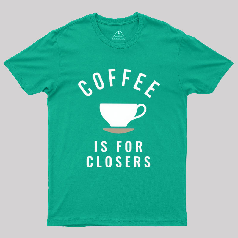Coffee is for Closers Geek T-Shirt