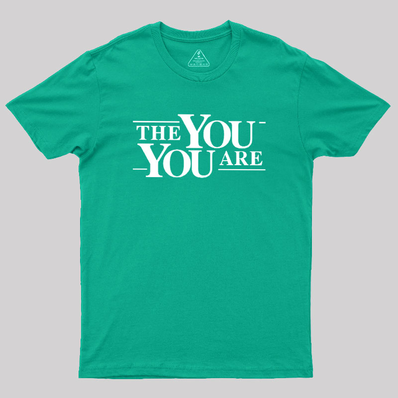 The You You Are Geek T-Shirt