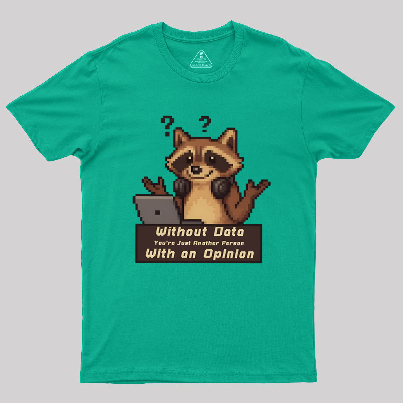 Without Data You're Just Another Person Geek T-Shirt