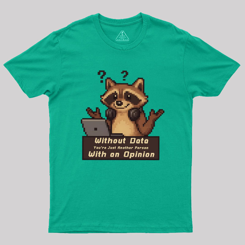Without Data You're Just Another Person Geek T-Shirt