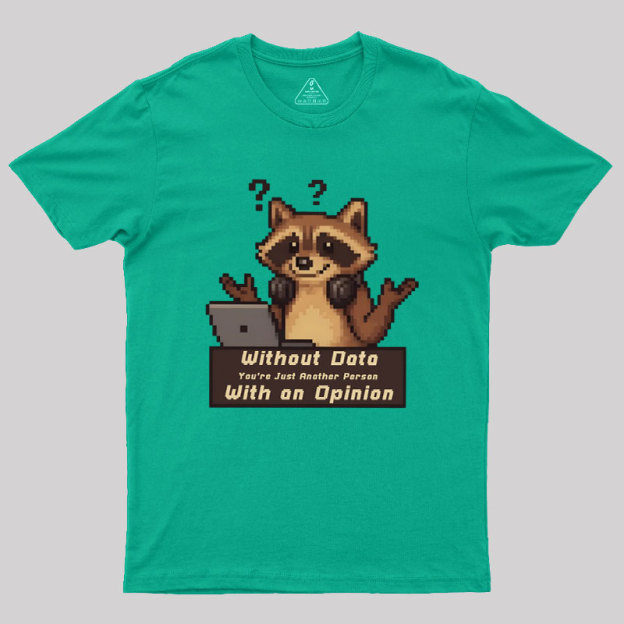 Without Data You're Just Another Person Geek T-Shirt