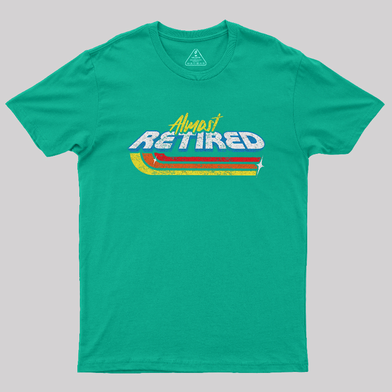 Almost Retired Geek T-Shirt