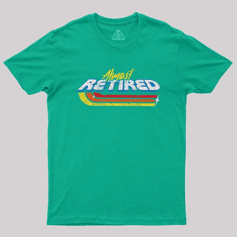 Almost Retired Geek T-Shirt