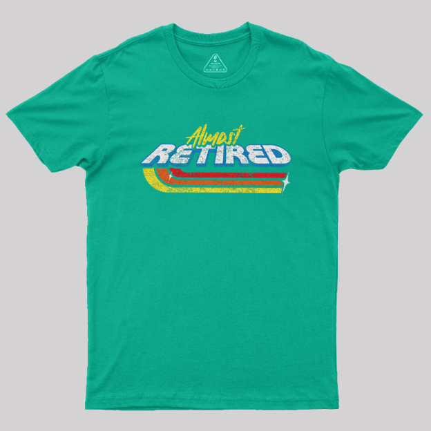 Almost Retired Geek T-Shirt