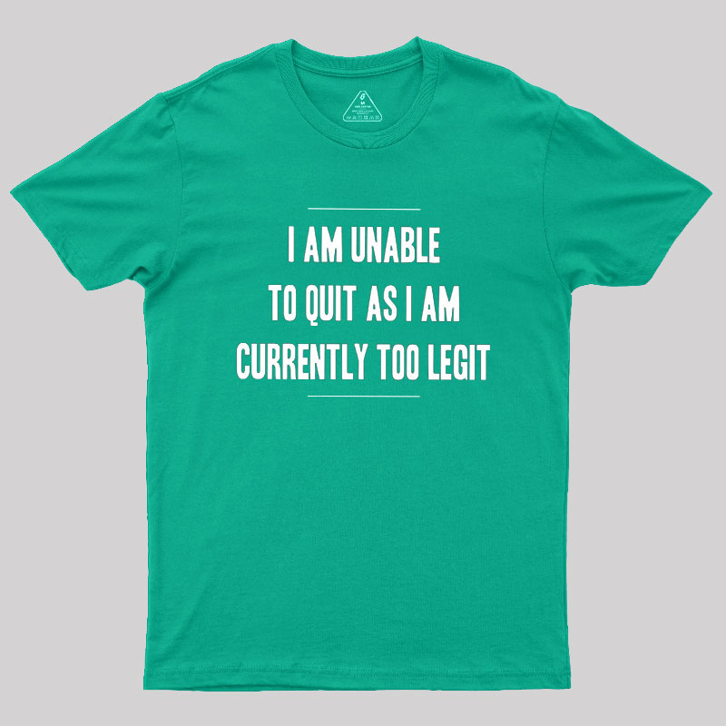 Too Legit To Quit Geek T-Shirt